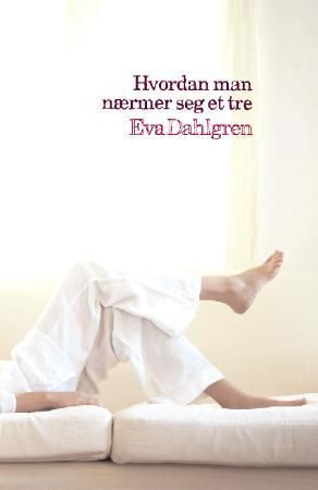 Hvordan man nærmer seg et tre 9788279002352 Eva Dahlgren Brukte bøker