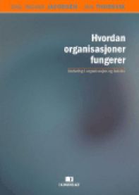 Hvordan organisasjoner fungerer: innføring i organisasjon og ledelse 9788276747638 Jan Thorsvik Dag Ingvar Jacobsen Brukte bøker