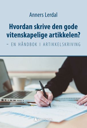 Hvordan skrive den gode vitenskapelige artikkelen? 9788205538573 Anners Lerdal Brukte bøker