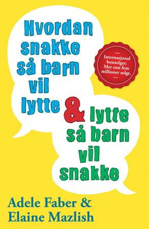 Hvordan snakke så barn vil lytte & lytte så barn vil snakke 9788271995676 Adele Faber Elaine Mazlish Brukte bøker