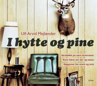 I hytte og pine 9788245808629 Ulf-Arvid Mejlænder Brukte bøker