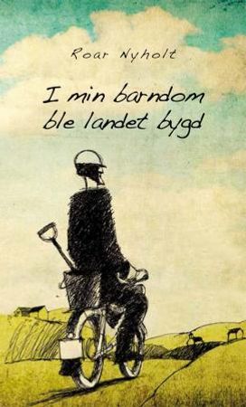 I min barndom ble landet bygd 9788270833641 Roar Nyholt Brukte bøker