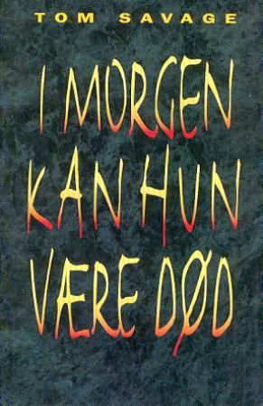 I morgen kan hun være død 9788259022165 Tom Savage Brukte bøker