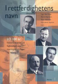 I rettferdighetens navn: LO 100 år--historiske blikk på fagbevegelsens meni… 9788279500230  Brukte bøker