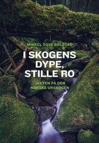 I skogens dype, stille ro 9788272016875 Mikkel Soya Bølstad Brukte bøker