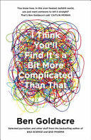 I Think You'll Find It's a Bit More Complicated Than That 9780007505142 Ben Goldacre Brukte bøker