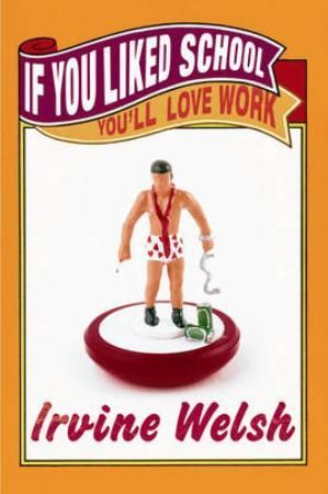 If you liked school, you'll love work 9780224075886 Irvine Welsh Brukte bøker