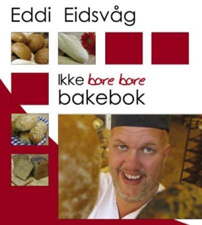 Ikke bare bare bakebok 9788292309476 Eddi Eidsvåg Brukte bøker