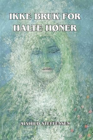 Ikke bruk for halte høner 9788230028902 Alvhild Austigard Steffensen Brukte bøker