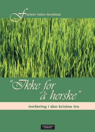 "Ikke for å herske": innføring i den kristne tro 9788276345360 Fartein Valen-Sendstad Brukte bøker