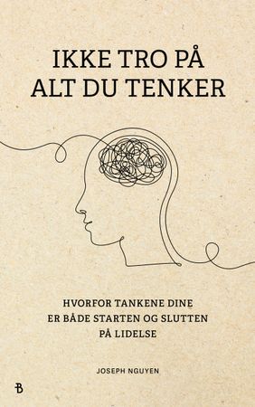 Ikke tro på alt du tenker 9788234722813 Joseph Nguyen Brukte bøker