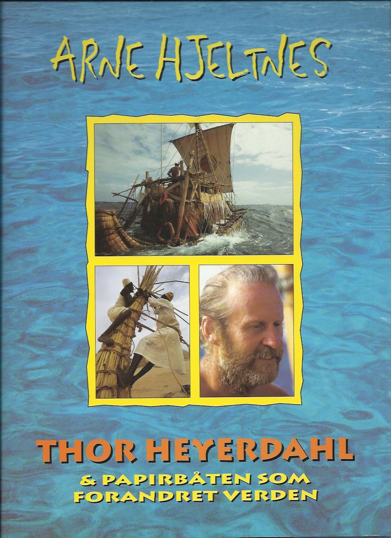Thor Heyerdahl Og Papirbaten Som Forandret Verden (Innbundet) - Bokia.no