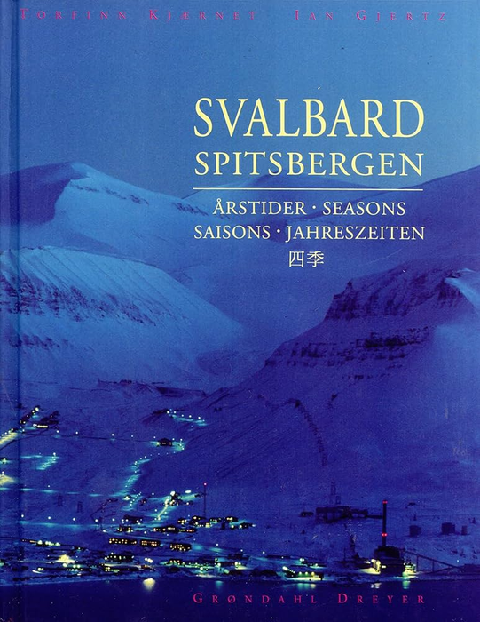Svalbard, Spitsbergen = Svalbard, Spitsbergen : seasons = Svalbard, Spitsbergen : saisons = Svalbard, Spitsbergen : Jahreszeiten (Innbundet) - Bokia.no
