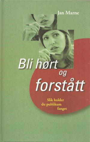 Bli hort og forstått: slik holder du publikum fanget (Innbundet) - Bokia.no