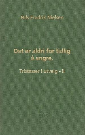 Det er aldri for tidlig å angre: tristesser i utvalg - II (Innbundet) - Bokia.no