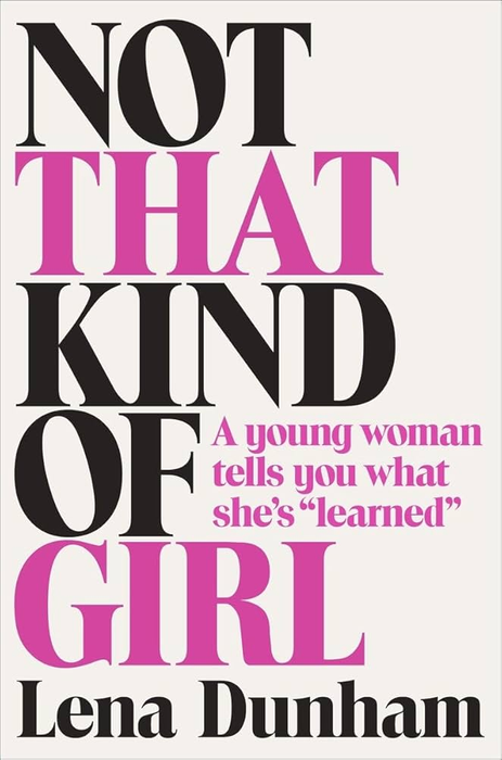 Not That Kind of Girl: A Young Woman Tells You What She's Learned (Innbundet) - Bokia.no