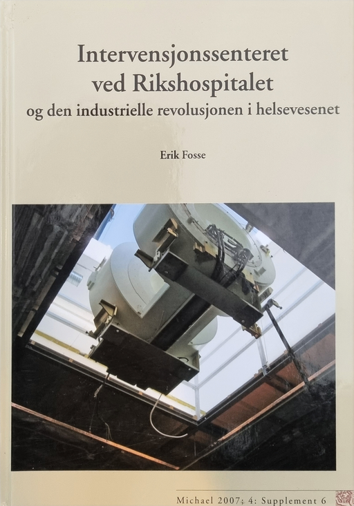 Intervensjonssenteret ved Rikshospitalet og den industrielle revolusjonen i helsevesenet - Bokia.no