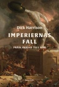 Imperiernas fall : från Akkad till USA 9789177751588 Dick Harrison Brukte bøker