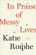 In Praise of Messy Lives 9780812992823 Katie Roiphe Brukte bøker