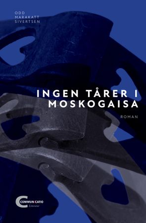 Ingen tårer i Moskogaisa 9788283240450 Odd Marakatt Sivertsen Brukte bøker