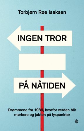 Ingen tror på nåtiden 9788248932956 Torbjørn Røe Isaksen Brukte bøker