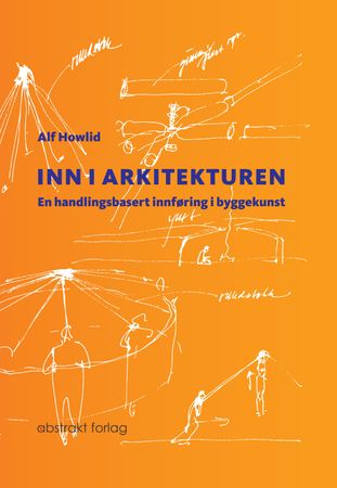 Inn i arkitekturen 9788279353805 Alf Howlid Brukte bøker
