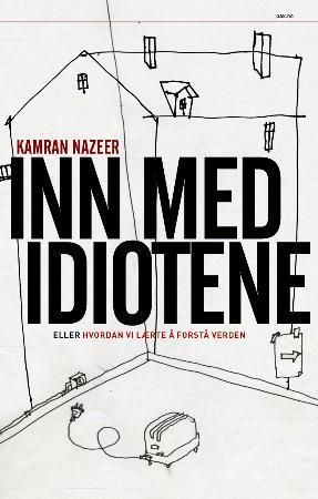 Inn med idiotene, eller Hvordan vi lærte å forstå verden 9788253029856 Kamran Nazeer Brukte bøker