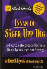 Innan du säger upp dig : Vad varje entreprenör bör veta för att lyckas med 9789170929526 Robert T Kiyosaki Sharon L C.P.A Lechter Brukte bøker