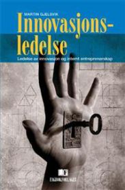 Innovasjonsledelse: ledelse av innovasjon og internt entreprenørskap 9788245002751 Martin Gjelsvik Brukte bøker