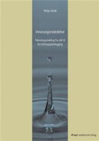 Innovasjonsledelse: teknologiutvikling fra idé til forretningsplanlegging 9788251922166 Helge Godø Brukte bøker
