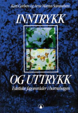 Inntrykk og uttrykk: estetiske fagområder i barnehagen 9788205182035 Arne Marius Samuelsen Kari Carlsen Brukte bøker