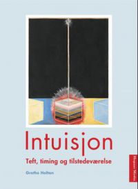 Intuisjon : teft, timing og tilstedeværelse 9788271462932 Grethe Holtan Brukte bøker
