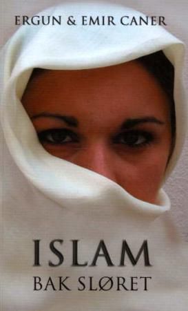 Islam bak sløret 9788230202852 Emir Fethi Caner Ergun Mehmet Caner Brukte bøker