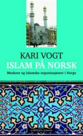 Islam på norsk: moskeer og islamske organisasjoner i Norge 9788202293468 Kari Vogt Brukte bøker