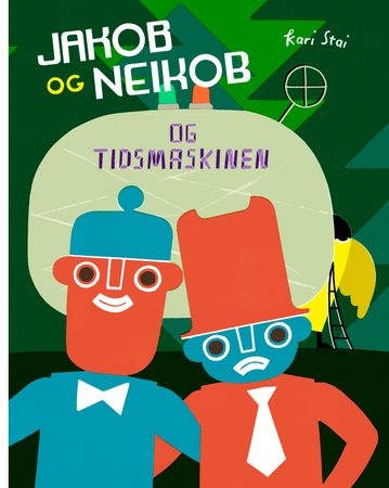 Jakob og Neikob og tidsmaskinen 9788234007477 Kari Stai Brukte bøker