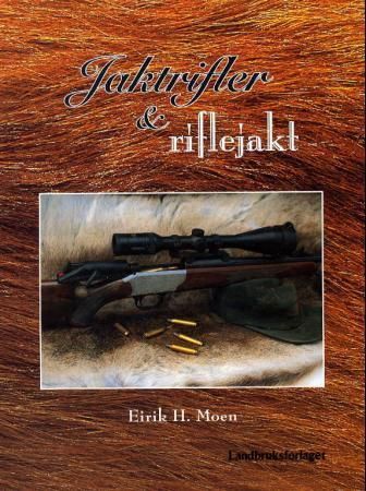Jaktrifler og riflejakt 9788252924923 Eirik H. Moen Brukte bøker