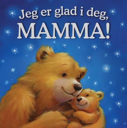 Jeg er glad i deg, mamma! 9788231603900 Melanie Joyce Brukte bøker