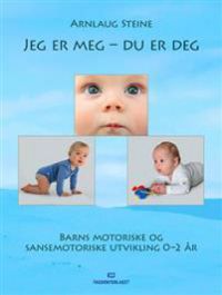 Jeg er meg - du er deg: barns motoriske og sansemotoriske utvikling 0-2 år 9788245007725 Arnlaug Steine Brukte bøker