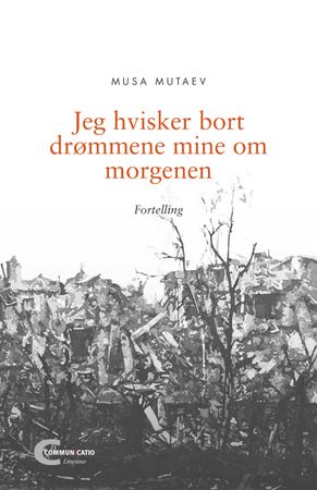 Jeg hvisker bort drømmene mine om morgenen 9788283240528 Musa Mutaev Brukte bøker