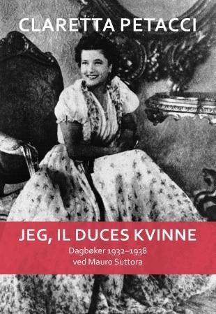Jeg, il Duces kvinne 9788292870433 Claretta Petacci Brukte bøker