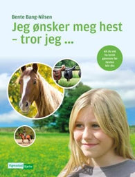 Jeg ønsker meg hest - tror jeg 9788241908620 Bente Bang-Nilsen Brukte bøker