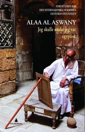 Jeg skulle ønske jeg var egyptisk 9788205394889 Alaa Al Aswany Brukte bøker
