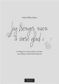 Jeg trenger noen å være glad i 9788202472085 Grete Lillian Moen Brukte bøker