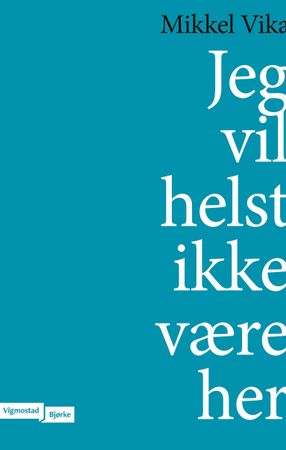 Jeg vil helst ikke være her 9788241950360 Mikkel Vika Brukte bøker