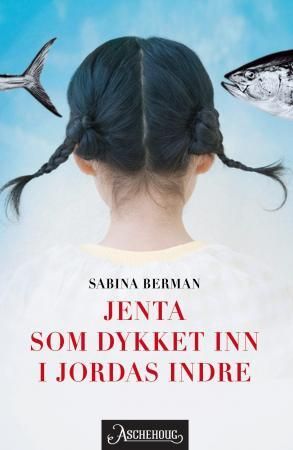 Jenta som dykket inn i jordas indre 9788203214493 Sabina Berman Brukte bøker
