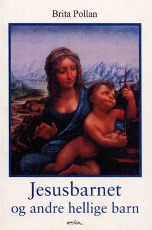 Jesusbarnet og andre hellige barn 9788274190665 Brita Pollan Brukte bøker