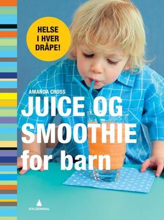 Juice og smoothie for barn 9788205385658 Amanda Cross Brukte bøker