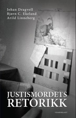 Justismordets retorikk 9788279902232 Johan Dragvoll Bjørn C. Ekeland Arild Linneberg Brukte bøker