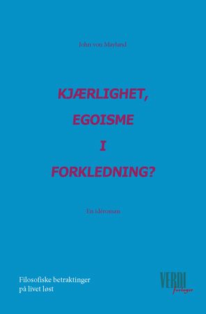 Kjærlighet, egoisme i forkledning? 9788293250166 John von Mayland Brukte bøker