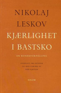 Kjærlighet i bastsko 9788256011582 Nikolaj Semenovic Leskov Brukte bøker